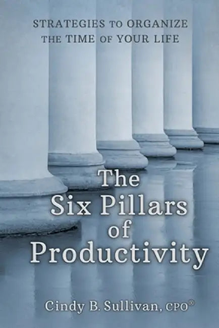 The Six Pillars of Productivity by Sullivan, Cindy B.