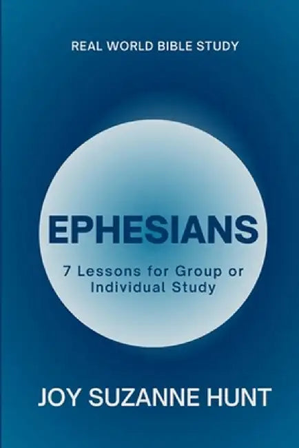 Ephesians (Real World Bible Study): 7 Lessons for Group or Individual Study by Hunt, Joy Suzanne