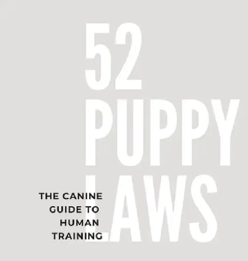 52 Puppy Laws: The Canine Guide to Human Training by Shera Storck