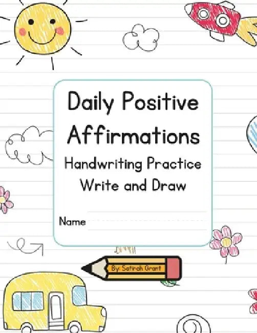 Daily Positive Affirmations Handwriting Practice Write and Draw by Satirah Grant