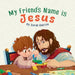 My Friend's Name is Jesus by Sarah Gaston, Ched Aromin