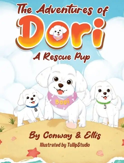 The Adventures of Dori - A Rescue Pup by Kathleen Conway