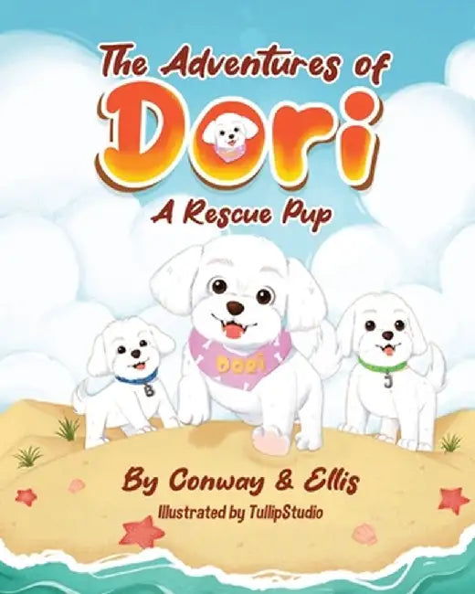 The Adventures of Dori - A Rescue Pup by Conway