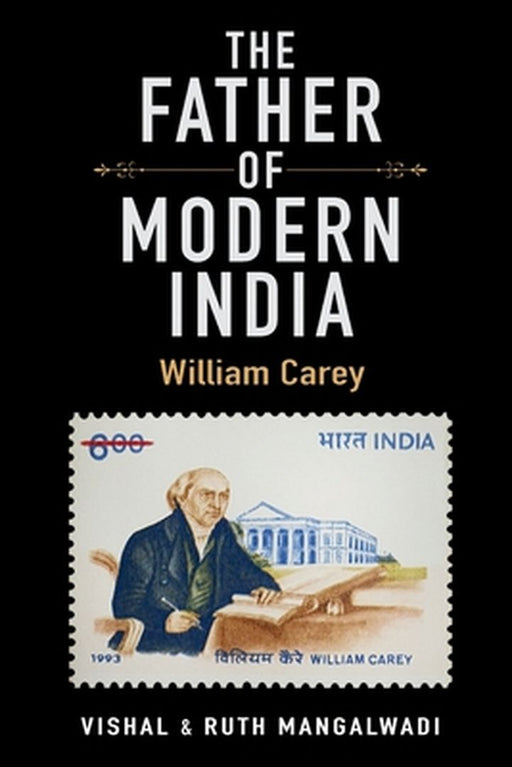 The Father Of Modern India: William Carey by Vishal Mangalwadi