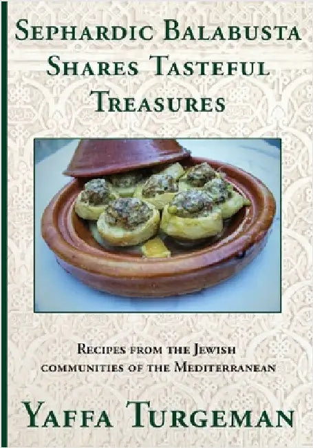 Sephardic Balabusta: Shares Tasteful Treasures by Yaffa Turgeman