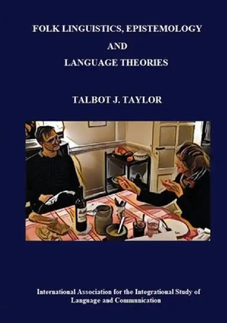 Folk Linguistics, Epistemology, and Language Theories by Talbot J. Taylor