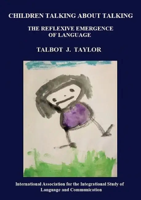 Children talking about talking: The reflexive emergence of language by Talbot J. Taylor