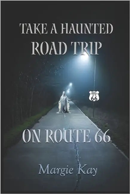 Take a Haunted Road Trip on Route 66 by Kay, Margie