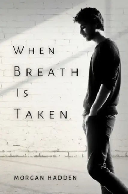 When Breath Is Taken by Morgan Hadden