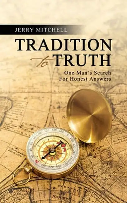 Tradition To Truth: One Man's Search For Honest Answers by Jerry Mitchell