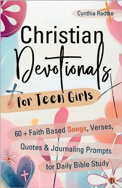 Christian Devotionals for Teen Girls: 60 Faith Based Songs, Verses, Quotes & Journaling Prompts for Daily Bible Study by Radtke, Cynthia