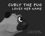 Curly The Pug Loves Her Name by Ken Klempa, Dave Leonard