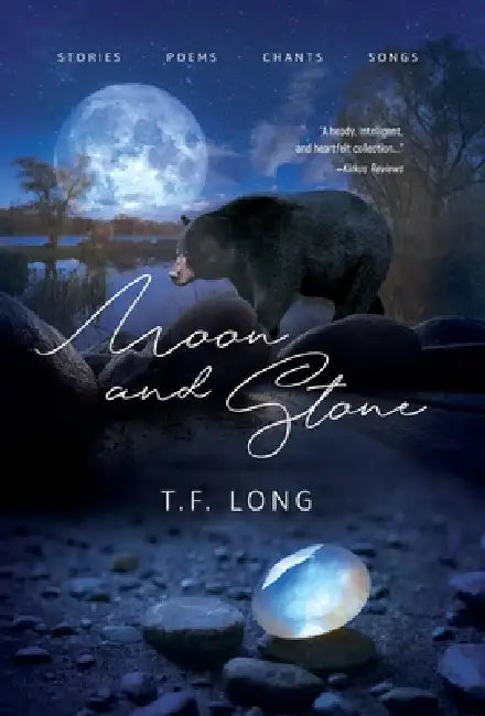 Moon and Stone: Stories, Poems, Chants, Songs by T. F. Long