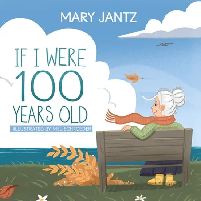 If I Were 100 Years Old by Mary Jantz, Mel Schroeder