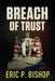 Breach Of Trust by Bishop, Eric P.