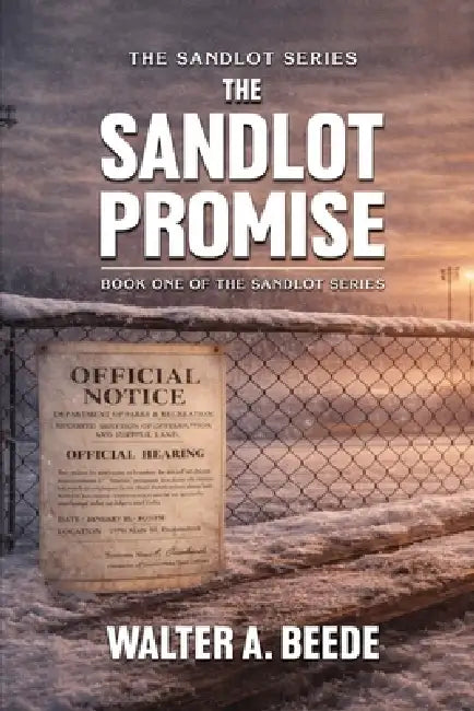 The Sandlot Promise: Blood, Faith and the Fenced That Held a Town Together by Walter Beede