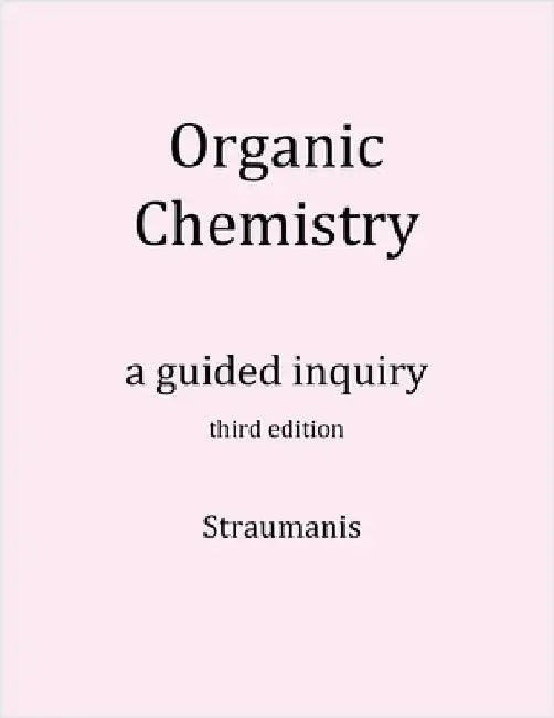 Organic Chemistry: A Guided Inquiry by Straumanis, Andrei