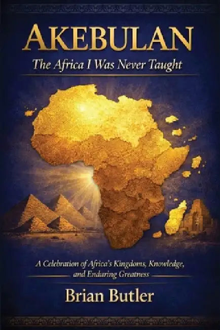 Akebulan: The Africa I Was Never Taught by Brian Butler