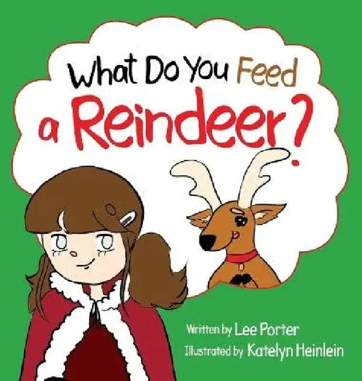 What Do You Feed a Reindeer?: "A Playful Guide to Reindeer" Magic" by Lee Porter, Katelyn Heinlein