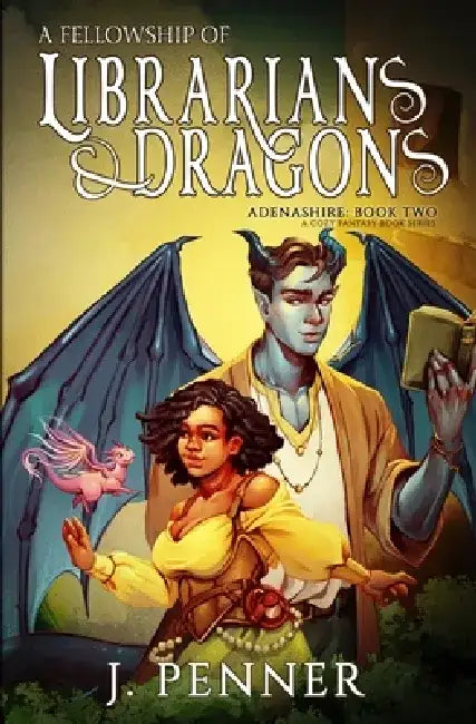 A Fellowship of Librarians & Dragons: Adenashire, A Cozy Fantasy Book Series by J. Penner