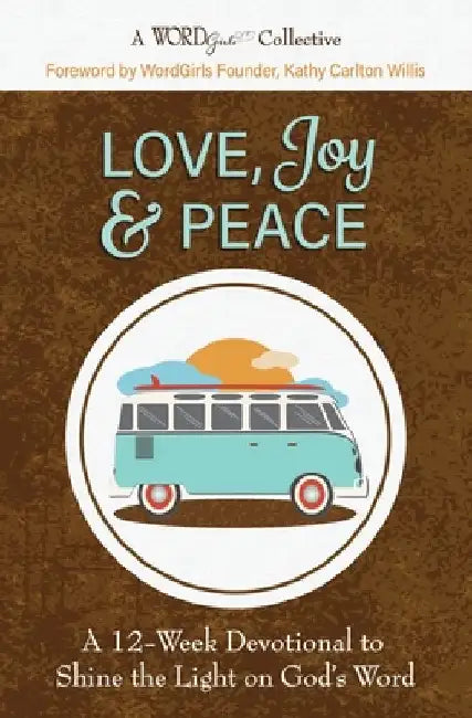 Love, Joy & Peace: A 12-Week Devotional to Shine the Light on God's Word by Kathy Carlton Willis