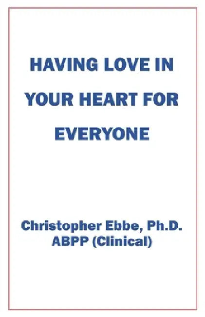 Having Love In Your Heart For Everyone by Christopher Ebbe