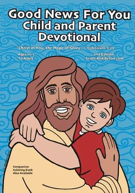 Good News For You Child and Parent Devotional: "Christ in You, the Hope of Glory." - Colossians 1:27 by Scott Middleton
