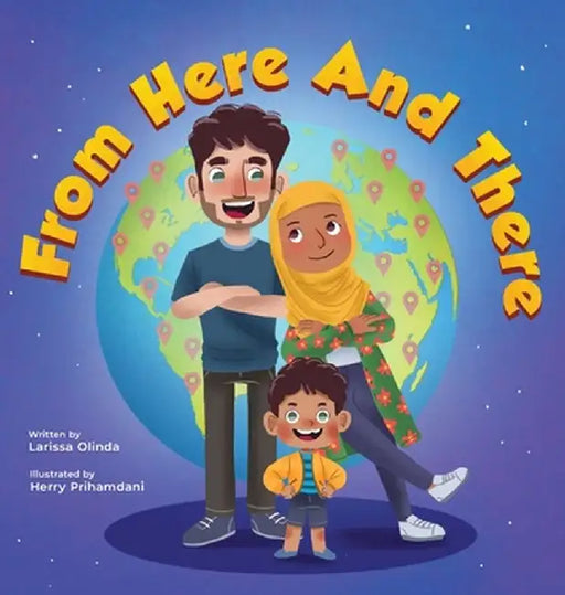From Here and There: A Story About a Mixed Family, Their Multicultural Child, and Celebrating their Rich Ethnic Heritage (Inspired by Islam by Larissa Olinda