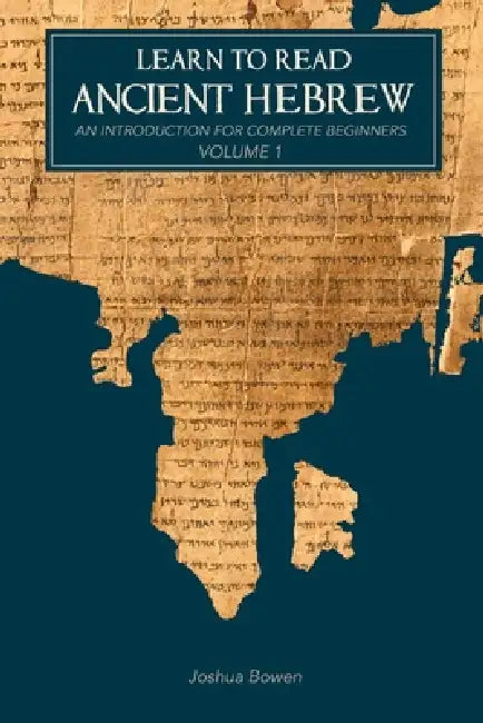 Learn to Read Ancient Hebrew: An Introduction for Complete Beginners by Joshua Bowen