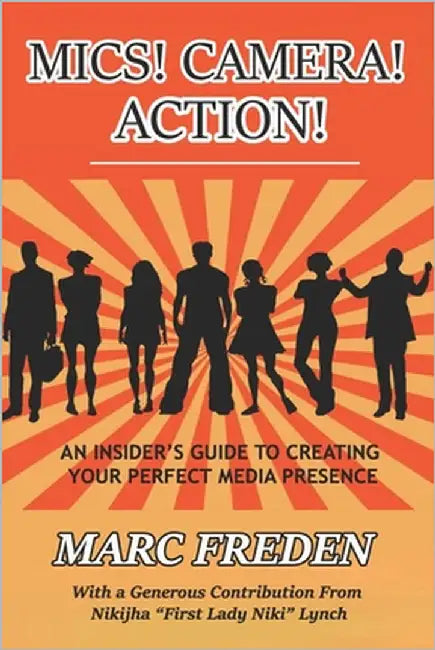 Mics! Camera! Action!: An Insider's Guide to Creating Your Perfect Media Presence! by Lynch, Nikijha