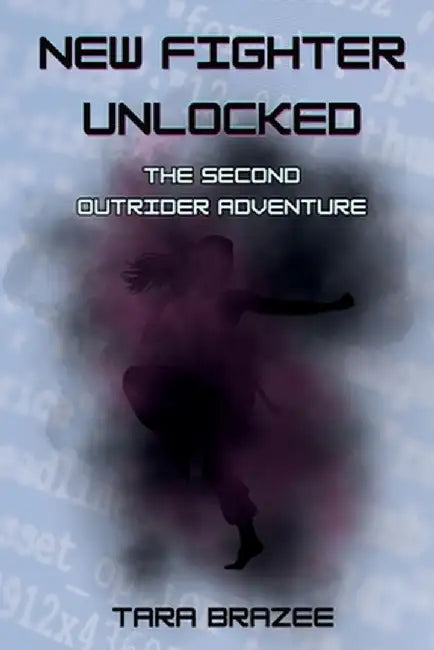 New Fighter Unlocked: The Second Outrider Adventure by Tara Brazee