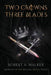 Two Crowns, Three Blades: An Arthurian Fantasy Medieval Adventure by Robert a. Walker