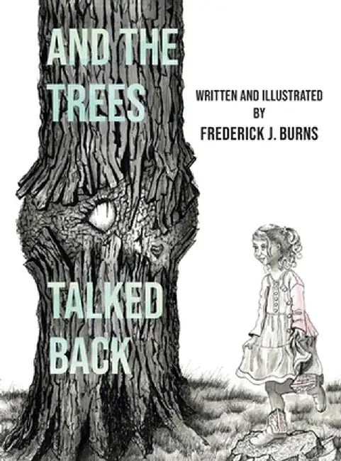And the Trees Talked Back by Frederick J. Burns