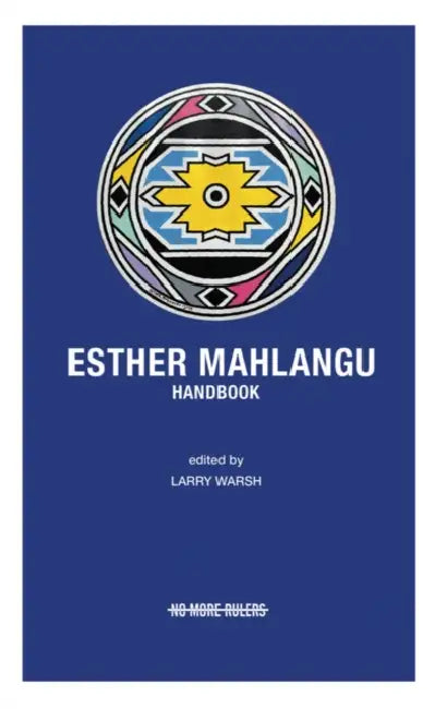 Esther Mahlangu Handbook by Esther Mahlangu, Larry Warsh, Larry Ossei-Mensah