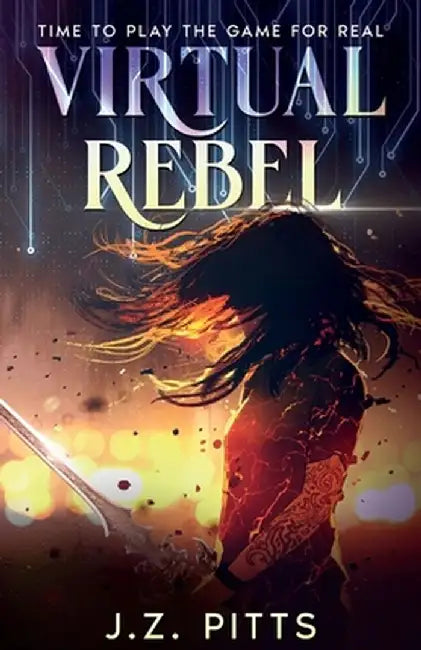 Virtual Rebel: Time To Play The Game For Real by J. Z. Pitts
