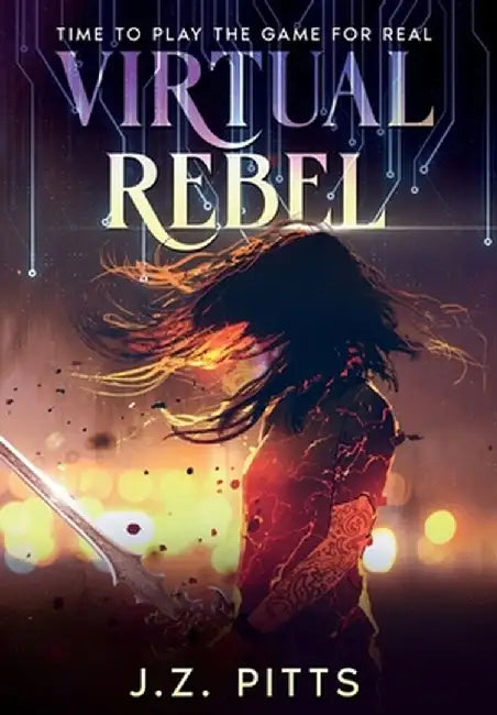 Virtual Rebel: Time To Play The Game For Real by J. Z. Pitts