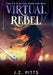 Virtual Rebel: Time To Play The Game For Real by J. Z. Pitts