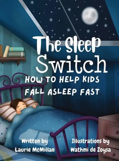 The Sleep Switch: How to help kids fall asleep fast by McMillan, Laurie