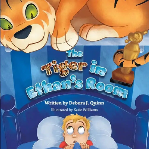 The Tiger in Ethan's Room by Debora J. Quinn, Katie Williams