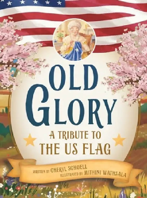 Old Glory: A Tribute to the US Flag by Cheryl Schoell, Mithini Wathsala