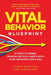 Vital Behavior Blueprint: 5 Steps to Embed Mission-Critical Habits Into Your Organization's DNA by Julie M. Smith