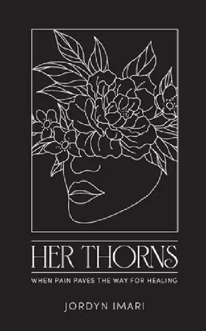 Her Thorns: When Pain Paves the Way for Healing by Jordyn Imari