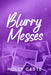 Blurry Messes by Holly Caste