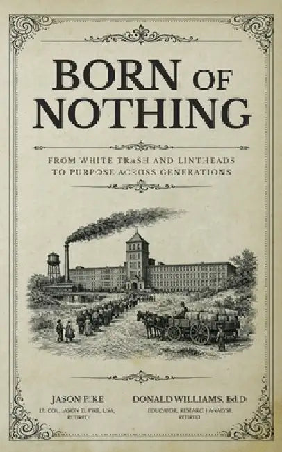 Born of Nothing: From White Trash and Lintheads to Purpose Across Generations by Jason Pike, Donald Williams