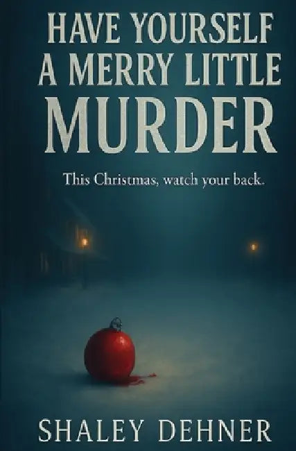 Have Yourself a Merry Little Murder by Shaley Dehner