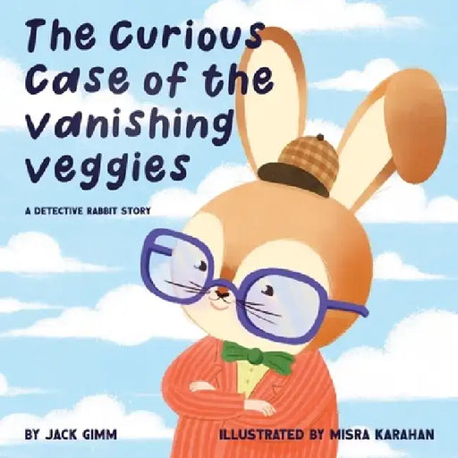 The Curious Case of the Vanishing Veggies: A Detective Rabbit Story by Jack Gimm