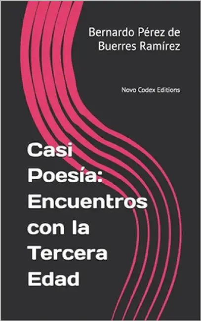 Casi Poesía: Encuentros con la Tercera Edad: Novo Codex Editions by Pérez de Buerres Ramírez, Bernardo