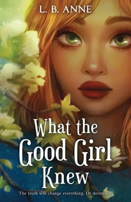 What the Good Girl Knew by Anne, L. B.