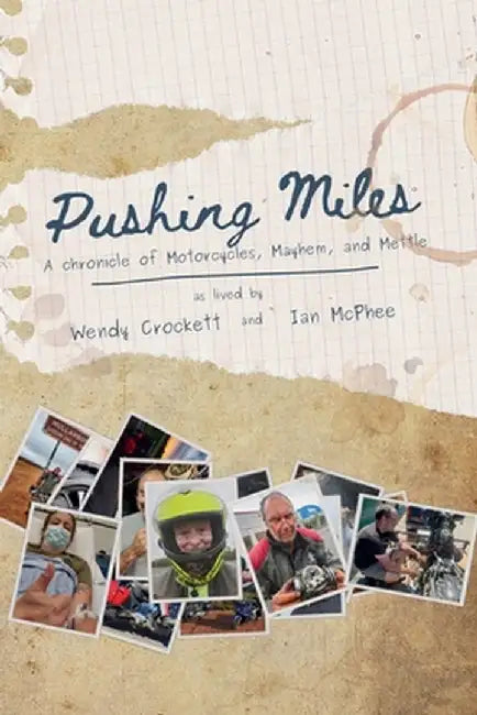 Pushing Miles: A chronicle of Motorcycles, Mayhem, and Mettle by Wendy Crockett