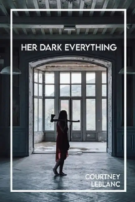 Her Dark Everything by Courtney LeBlanc